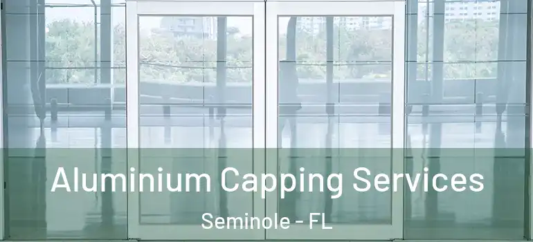  Aluminium Capping Services Seminole - FL