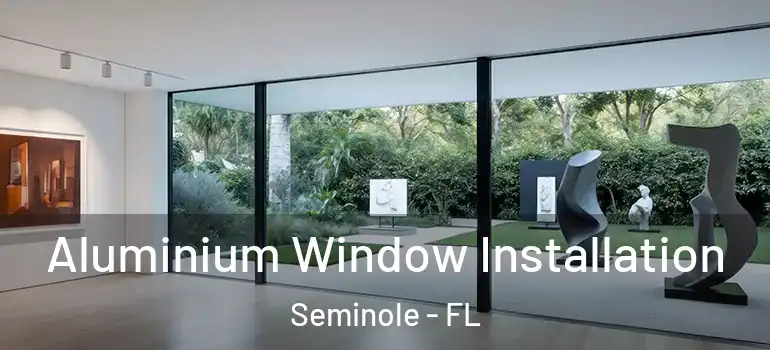  Aluminium Window Installation Seminole - FL