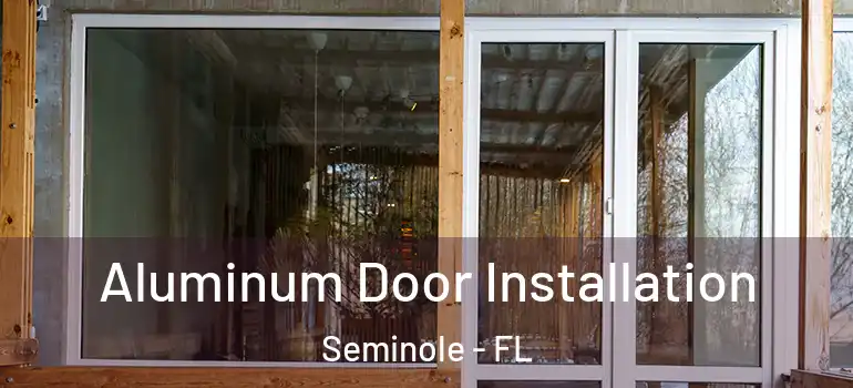  Aluminum Door Installation Seminole - FL