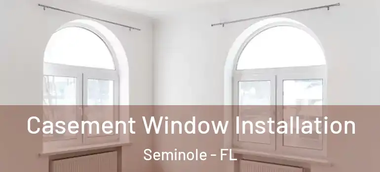  Casement Window Installation Seminole - FL