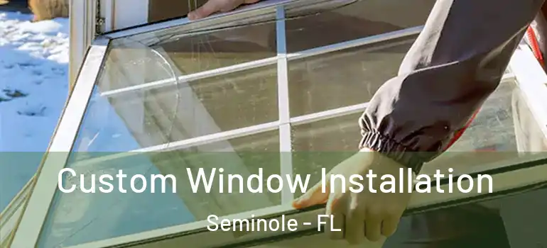  Custom Window Installation Seminole - FL