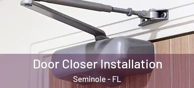  Door Closer Installation Seminole - FL