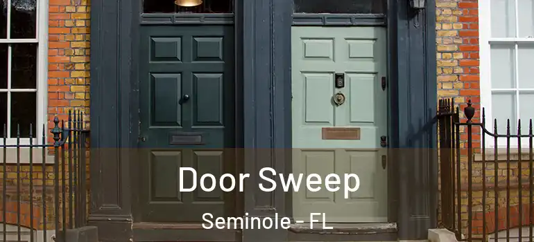  Door Sweep Seminole - FL