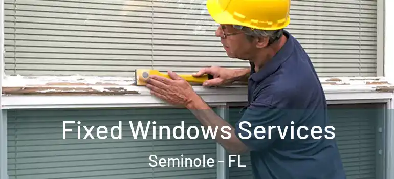  Fixed Windows Services Seminole - FL