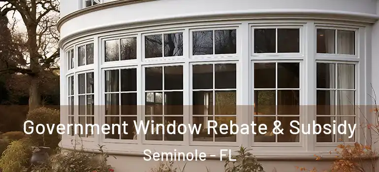  Government Window Rebate & Subsidy Seminole - FL