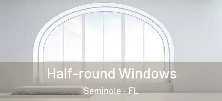  Half-round Windows Seminole - FL
