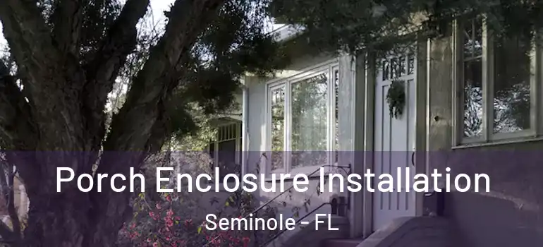  Porch Enclosure Installation Seminole - FL