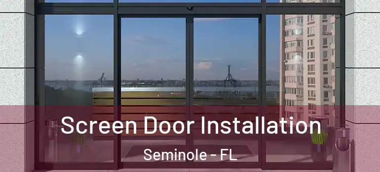  Screen Door Installation Seminole - FL