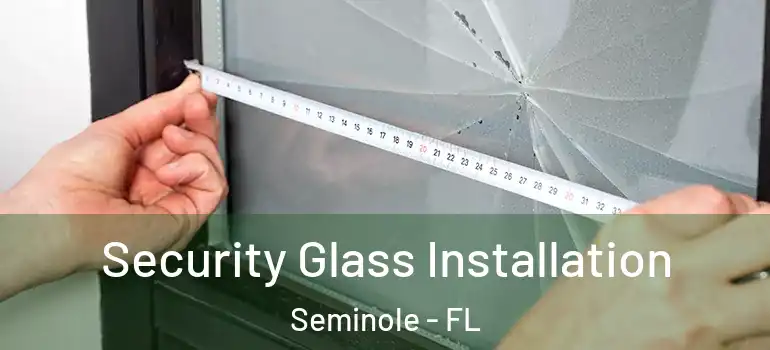  Security Glass Installation Seminole - FL