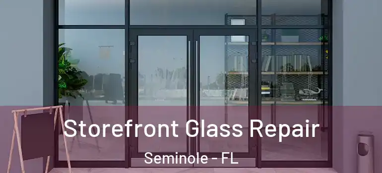  Storefront Glass Repair Seminole - FL