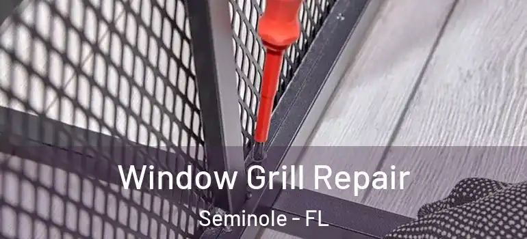  Window Grill Repair Seminole - FL
