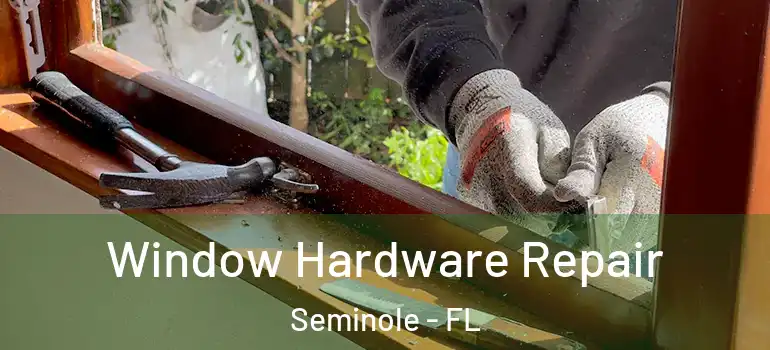  Window Hardware Repair Seminole - FL