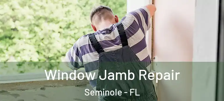  Window Jamb Repair Seminole - FL