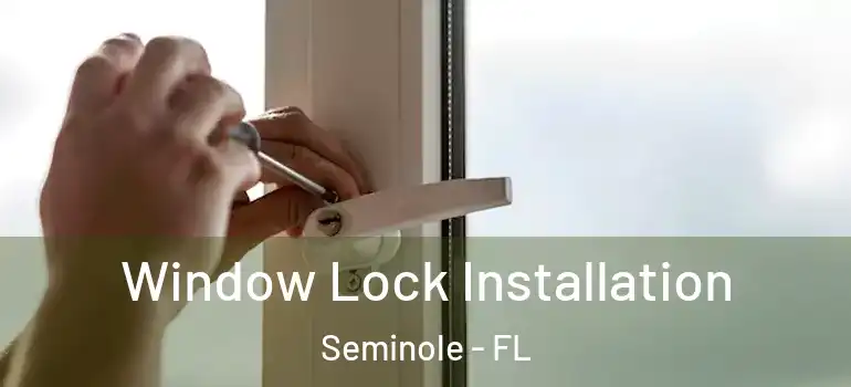  Window Lock Installation Seminole - FL