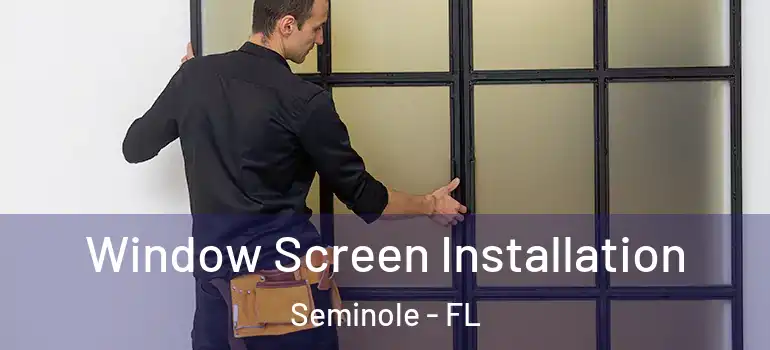  Window Screen Installation Seminole - FL